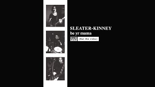 Sleater-Kinney - Be Yr Mama
