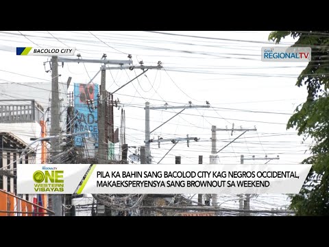 One Western Visayas: Brownout sa pila ka bahin sang Iloilo City, Bacolod City kag Negros Occidental