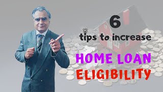 6 Tips to increase Home Loan Eligibility