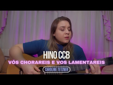 HINO CCB 194 - Vós Chorareis e Vos Lamentareis - CAROLINE TETZNER
