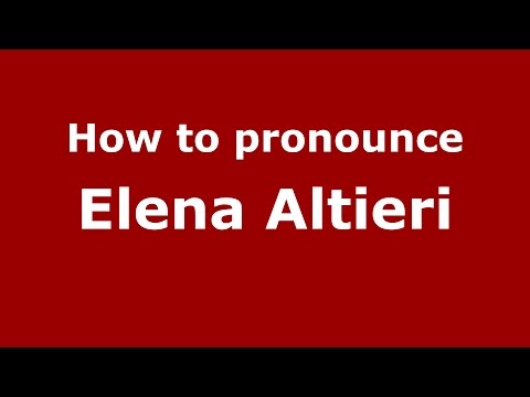How to pronounce Elena Altieri (Italian/Italy)  - PronounceNames.com