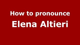 How to pronounce Elena Altieri