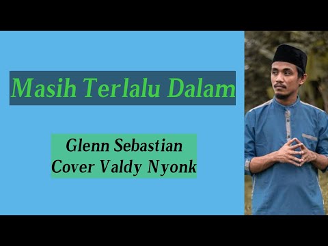 Masih Terlalu Dalam-Glenn Sebastian|Cover Valdy Nyonk (Liriks) #suwandisenlirik #suwandisen #suwandi