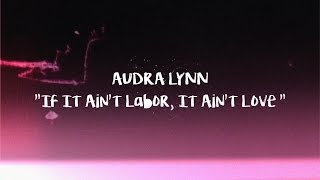 Audra Lynn - If It Aint Labor, It Ain&#39;t Love (Lyric Video)