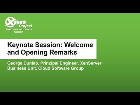 Keynote Session: Welcome and Opening Remarks - George Dunlap, Principal Engineer - XenServer