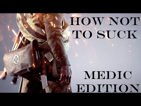 How Not To Suck at Battlefield 1: Medic Edition