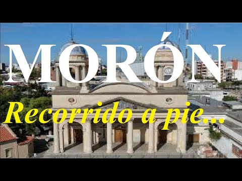 MORÓN - BUENOS AIRES ARGENTINA RECORRIDO A PIE - WALKING TOUR