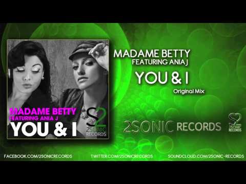 Madame Betty feat Ania J You & I (Original Mix)