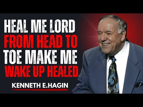 Heal Me Lord From Head To Toe | Wake Up Healed Tonight | Kenneth E Hagin Inspired Powerful Speech"