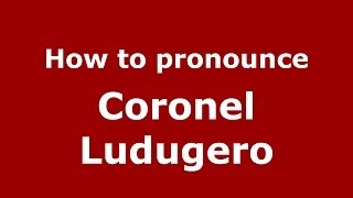 How to pronounce Coronel Ludugero