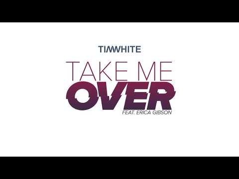 Tim White - Take Me Over (Feat. Erica Gibson) (Audio)