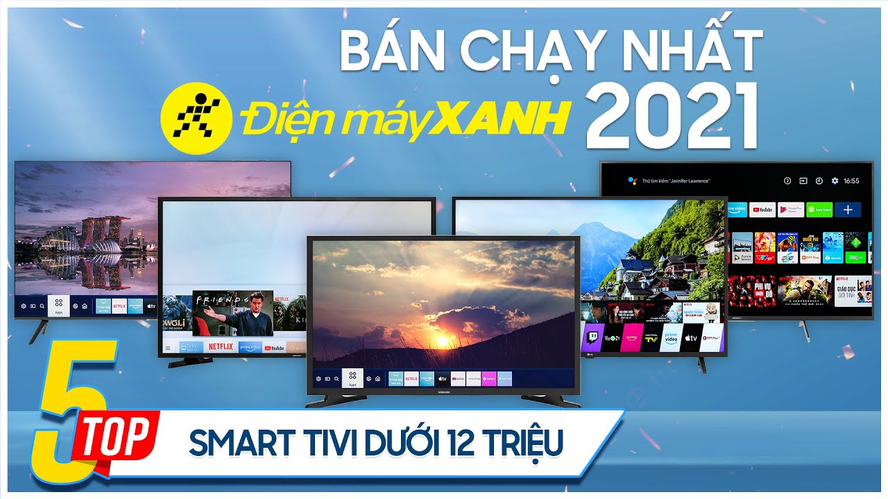 Top 5 Smart tivi dưới 12 triệu bán chạy nhất năm 2021 tại Điện máy XANH