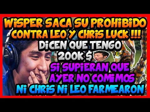 "AYER NO COMIMOS NI P1NCH0" WISPER SACA SU PROHIBIDO CONTRA CHRIS LUCK Y LEOSTYLE !!! -Dota 2