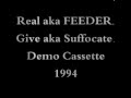 Real aka FEEDER.Give aka Suffocate..audio from 1994 demo cassette