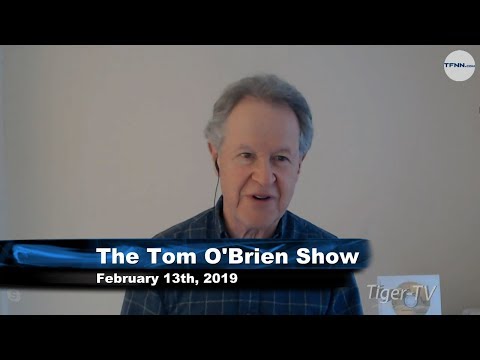 February 13th Tom O'Brien Show on TFNN - 2019