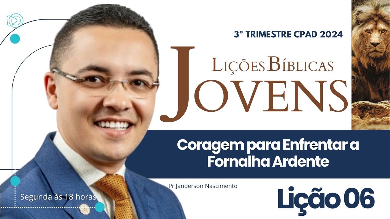 Lição 6 Coragem para enfrentar a fornalha ardente - Jovens CPAD