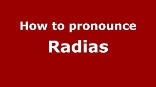 How to pronounce Radias