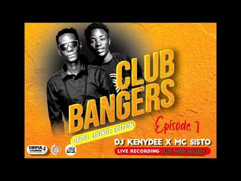 DJ KENYDEE X MC SISTO CLUB BANGERS ORPUL EDITION EPISODE 1