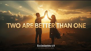 “Two Are Better Than One (Ecclesiastes 4:9)” — Original Gospel Song