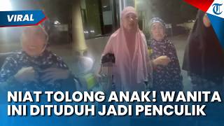 VIRAL! WANITA PENOLONG Bocah Tersesat di Gowa Dituduh Penculik Anak, Dimaki & Dimarahi Orangtuanya