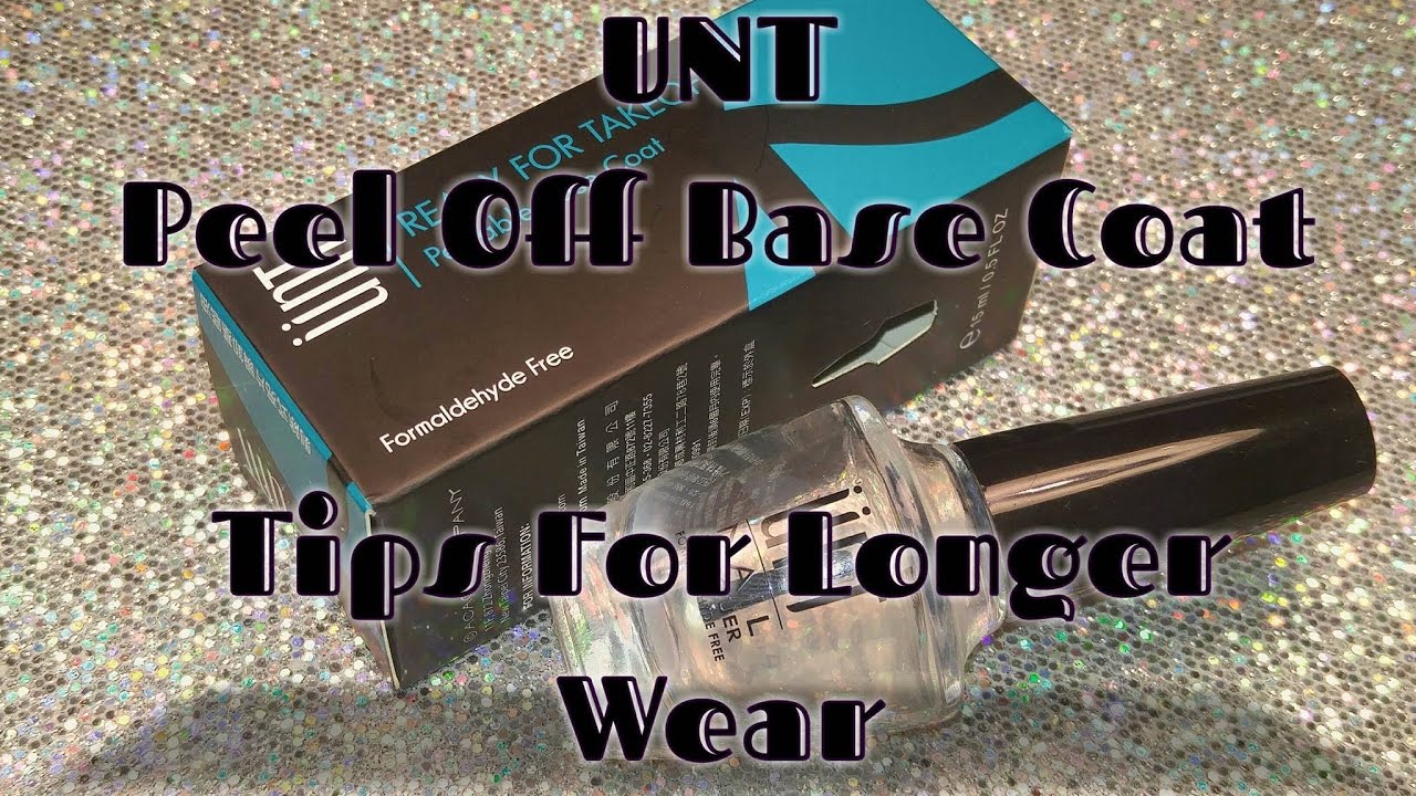 UNT Peel Off Base Coat - Tips for Longer Wear