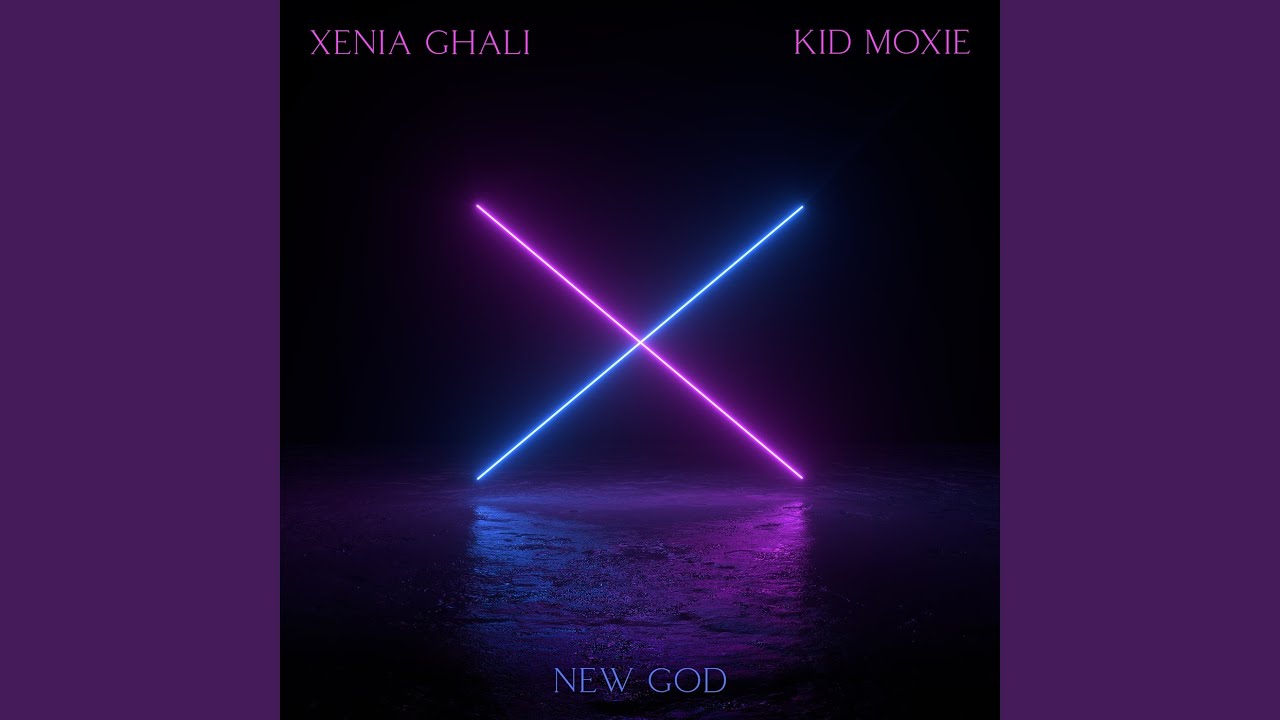 Xenia Ghali & Kid Moxie - New God