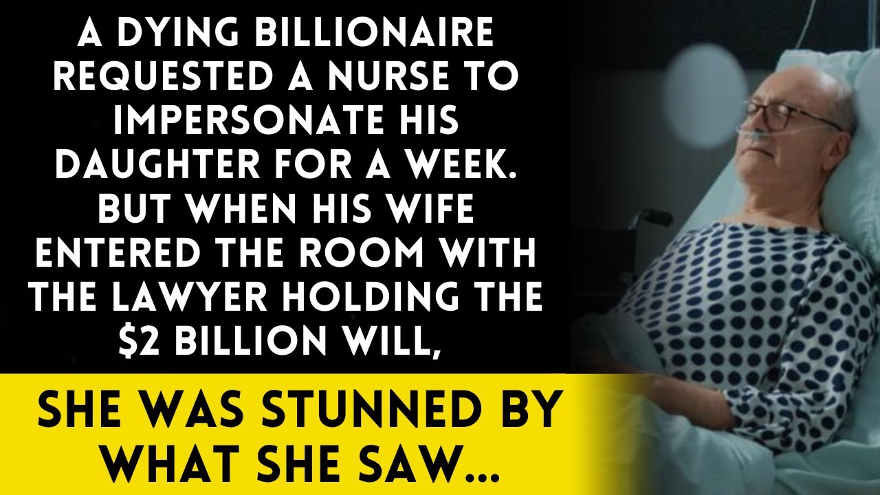 A Dying Billionaire Asked a Nurse to Pretend to Be His Daughter—His Wife’s Reaction Was Shocking