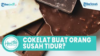 Benarkah Banyak Konsumsi Cokelat Bisa Membuat Sulit Tidur? Begini Jawaban Ahli Gizi