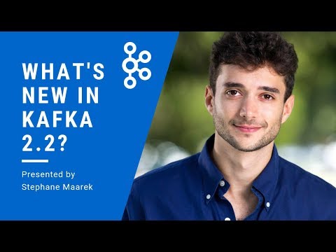What's New in Kafka 2.2?