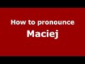 How to Pronounce Maciej - PronounceNames.com