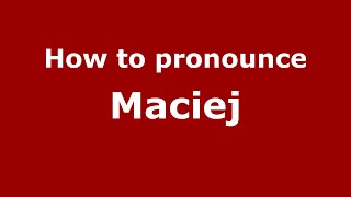 How to pronounce Maciej