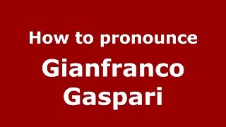 How to pronounce Gianfranco Gaspari