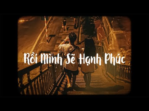 Rồi Mình Sẽ Hạnh Phúc - Tuyền Ơi x Bell「Lofi Ver」/ từ nay mình sẽ cố gắng để bước qua bao thằng trầm