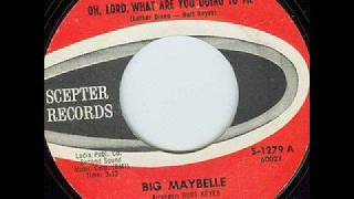 Big Maybelle - Oh Lord What are You Doing to Me?