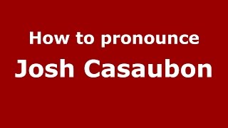 How to pronounce Josh Casaubon