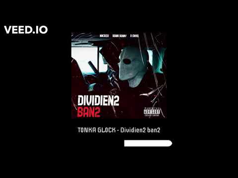 T0NKA GL0CK - DIVIDIEN2 BAN2