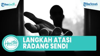 Langkah Tepat Atasi Radang Sendi agar Tak Picu Komplikasi: Mandi Air Hangat hingga Tindakan Operasi