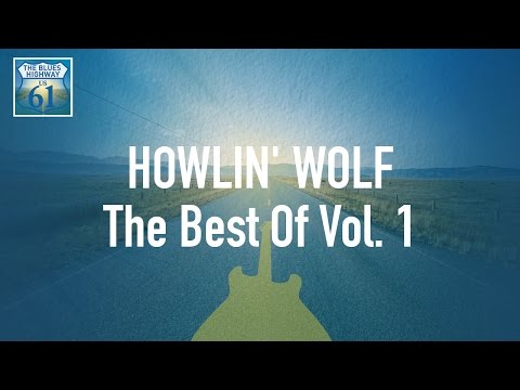 Howlin' Wolf - The Best Of Vol 1 (Full Album / Album complet)