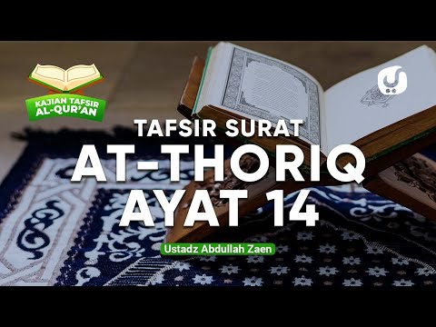 Kajian Tafsir Al Quran Surat At Thoriq Ayat 14 - Ustadz Abdullah Zaen, Lc., MA