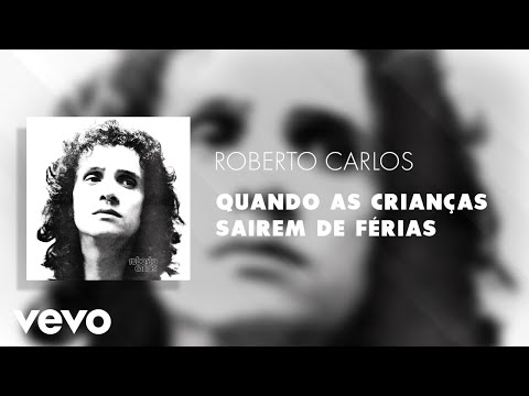 Quando As Crianças Sairem de Férias - Roberto Carlos