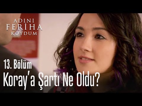 Gülce'nin Koray'a şartı - Adını Feriha Koydum 13. Bölüm