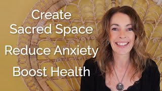 Create Sacred Space | Reduce Anxiety | Boost Health