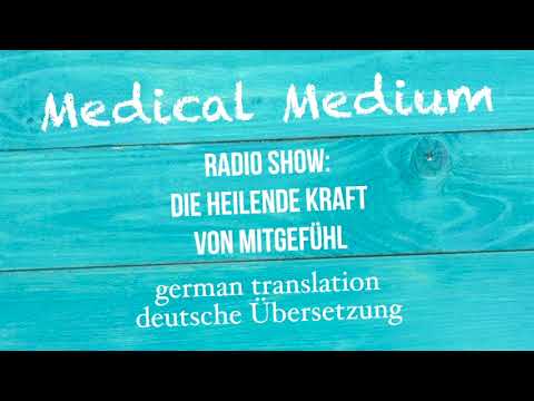 Anthony William: "DIE HEILENDE KRAFT VON MITGEFÜHL" Radio Show - deutsche Übersetzung