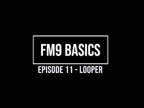 FM9 Basics Episode 11 - Looper