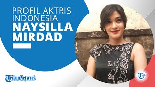 Profil Naysilla Mirdad, Aktris Indonesia yang Debut Sinetron Bersama sang Kakak Nana Mirdad