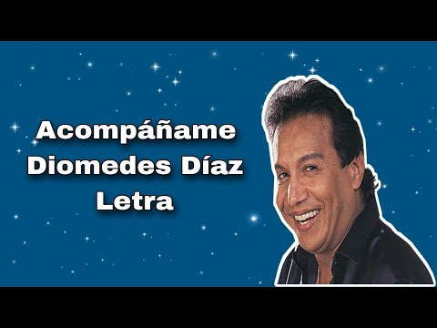 Acompáñame - Diomedes Díaz - Letra