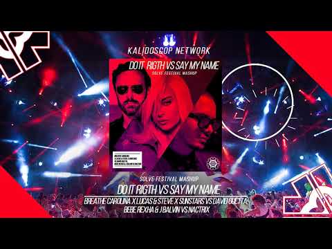 Breathe Carolina x Sunstars Vs David Guetta - Do It Rigth Vs Say My Name (SOLVE Festival Mashup)