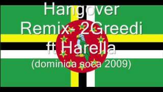 Hangover Remix - Harella ft 2Greedi (Dominica Soca 2009)