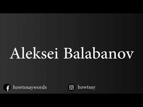 How To Pronounce Aleksei Balabanov