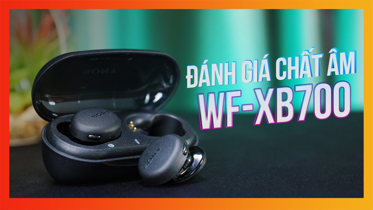 CHẤT ÂM SONY WF-XB700 CÓ ĐÁNG TIỀN?